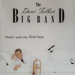 Music Was My First Love by Dani Felber Big Band album reviews, ratings, credits