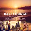 Bali Lounge: Chillout Sesión de la Puesta del Sol, Enfriamiento de la Música Ambiental, Salón de Buda, Relajación, Bar Piscina, Chill Medianoche album lyrics, reviews, download
