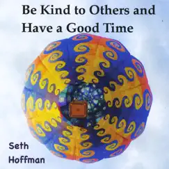 Be Kind to Others and Have a Good Time by Seth Hoffman album reviews, ratings, credits