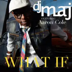 What If (feat. Aaron Cole) - Single by DJ Maj album reviews, ratings, credits