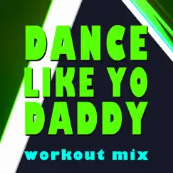Dance Like Yo Daddy (Workout Mix) Song Lyrics