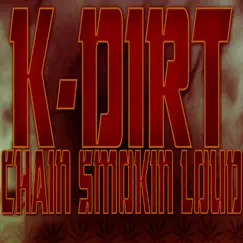 Chain Smokin Loud - Single by K-Dirt album reviews, ratings, credits