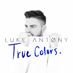 True Colors - Single by Luke Antony album reviews, ratings, credits