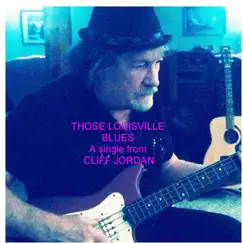 Those Louisville Blues - Single by Cliff Jordan album reviews, ratings, credits