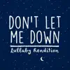 Don't Let Me Down (Lullaby Rendition) - Single album lyrics, reviews, download