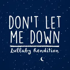 Don't Let Me Down (Lullaby Rendition) - Single by Lullaby Dreamers album reviews, ratings, credits