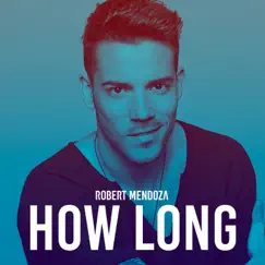 How Long - Single by Robert Mendoza album reviews, ratings, credits