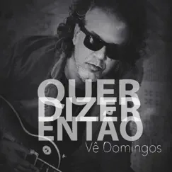 Quer Dizer Então - Single by Vê Domingos album reviews, ratings, credits