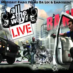 All the Way Live (feat. Ad Da Loc & Emacculent) - Single by Westcoast Pmack album reviews, ratings, credits