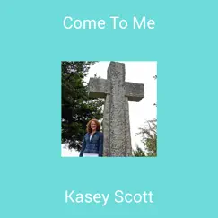 Come to Me - Single by Kasey Scott album reviews, ratings, credits