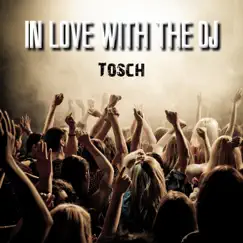 In Love with the DJ - Single by Tosch album reviews, ratings, credits