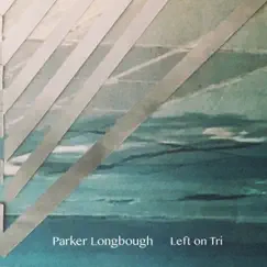 Left on Tri by Parker Longbough album reviews, ratings, credits