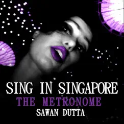Sing in Singapore / The Metronome - Single by Sawan Dutta album reviews, ratings, credits