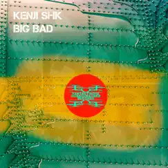 Big Bad - Single by Kenji Shk album reviews, ratings, credits