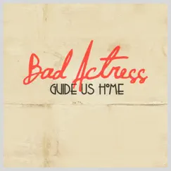 Guide Us Home - Single by Bad Actress album reviews, ratings, credits