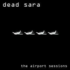 The Airport Sessions (Remastered 2016) by Dead Sara album reviews, ratings, credits