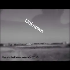 Unknown - Single by Ilya Shcheklein album reviews, ratings, credits