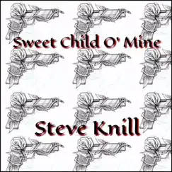 Sweet Child O' Mine - Single by Steve Knill album reviews, ratings, credits