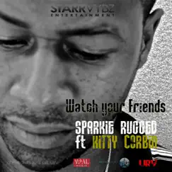 Watch Your Friends (feat. Kitty Corbin) - Single by Sparkie Rugged album reviews, ratings, credits