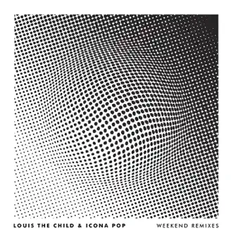 Weekend (Remixes) by Louis The Child & Icona Pop album download