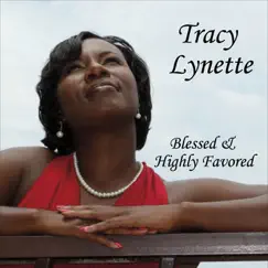 Blessed & Highly Favored - EP by Tracy Lynette album reviews, ratings, credits