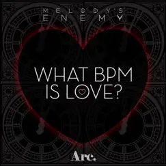 What BPM is Love? - Single by Melody's Enemy album reviews, ratings, credits