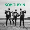 Kom Ti Byin album lyrics, reviews, download