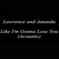 Like I'm Gonna Lose You (Acoustic) - Single by Amanda Joseph & Lawrence Senecal album reviews, ratings, credits