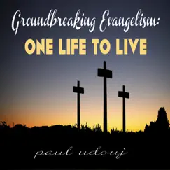 Groundbreaking Evangelism: One Life to Live - Single by Paul Udouj album reviews, ratings, credits