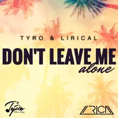 Don't Leave Me Alone - Single by Tyro & Lirical album reviews, ratings, credits