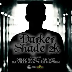 Darker Shade 2k Riddim - Single by Da'Ville aka Turii Maysun, Jah Wiz & Delly Ranx album reviews, ratings, credits
