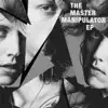 The Master Manipulator EP album lyrics, reviews, download
