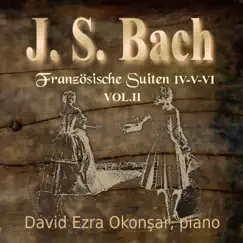 J.S. Bach: The French Suites, Vol. 2 (Nos. 4-6, BWV 815-817) by David Ezra Okonşar album reviews, ratings, credits