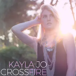 Crossfire - Single by Kayla Jo album reviews, ratings, credits