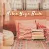 Home Yoga Room: Mindfulness Altar to Promote a Sense of Safety and Tranquility, Blissful Contemplative Space album lyrics, reviews, download