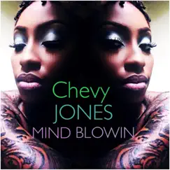 Mind Blowin - Single by Chevy Jones album reviews, ratings, credits