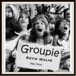 Groupie (feat. Price) - Single by Kevin Wolfe album reviews, ratings, credits