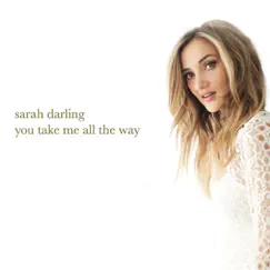 You Take Me All the Way - Single by Sarah Darling album reviews, ratings, credits