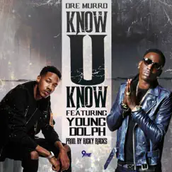 Know U Know (feat. Young Dolph) - Single by Dre Murro album reviews, ratings, credits