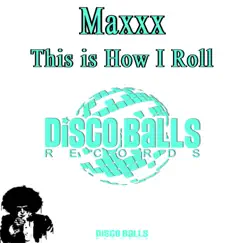 This Is How I Roll - Single by Maxxx album reviews, ratings, credits