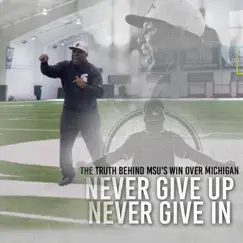 Never Give Up, Never Give In: The Truth Behind Msu's Win Over Michigan - Single by Eric Thomas album reviews, ratings, credits