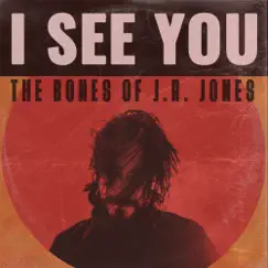 I See You - Single by The Bones of J.R. Jones album reviews, ratings, credits