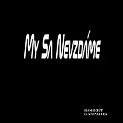 My Sa Nevzdame - Single by Robert Gasparik album reviews, ratings, credits