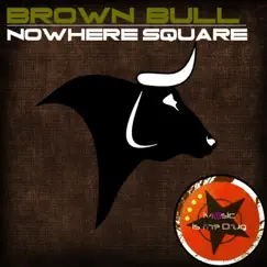 Nowhere Square - Single by Brown Bull album reviews, ratings, credits