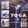 Yoga Top 50: Yoga Class Songs for Meditation, Hatha Yoga, Kundalini (In the Om Zone) Calm Nature Sounds - Background Music, Breathing Techniques for Inner Peace album lyrics, reviews, download