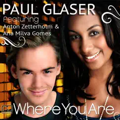 Where You Are (feat. Anton Zetterholm & Ana Milva Gomes) - Single by Paul Glaser album reviews, ratings, credits