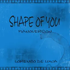 Shape of You (Pianosolo) - Single by Lorenzo De Luca album reviews, ratings, credits