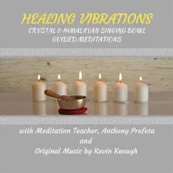 Healing Vibrations : Crystal & Himalayan Singing Bowl Guided Meditations by Anthony Profeta & Kevin Keough album reviews, ratings, credits