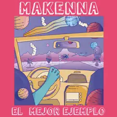 El Mejor Ejemplo - Single by MAKENNA album reviews, ratings, credits