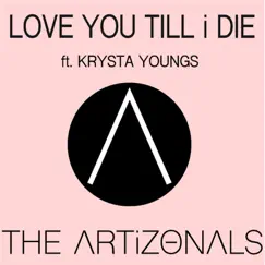 Love You Till I Die (feat. Krysta Youngs) - Single by The Artizonals album reviews, ratings, credits
